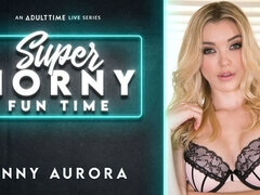 Anny Aurora - Super Horny Fun Time